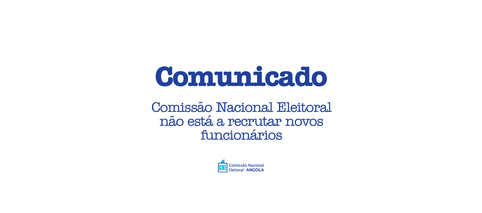 COMUNICADO - Comissão Nacional Eleitoral não está a recrutar novos funcionários